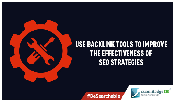 Use Backlink Tools to Improve the Effectiveness of SEO Strategies