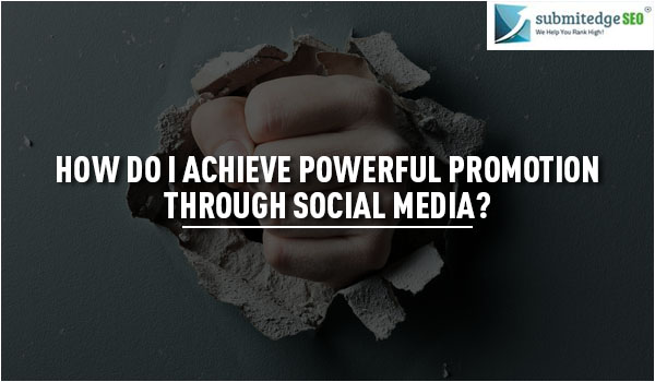 How do I achieve powerful promotion through social media