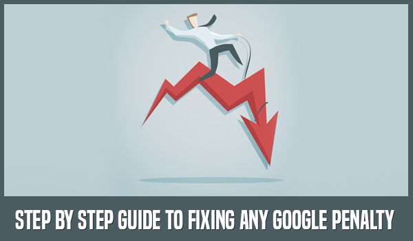 Step by step guide to fixing any google penalty