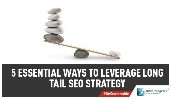 5 Essential Ways to Leverage Long Tail SEO Strategy